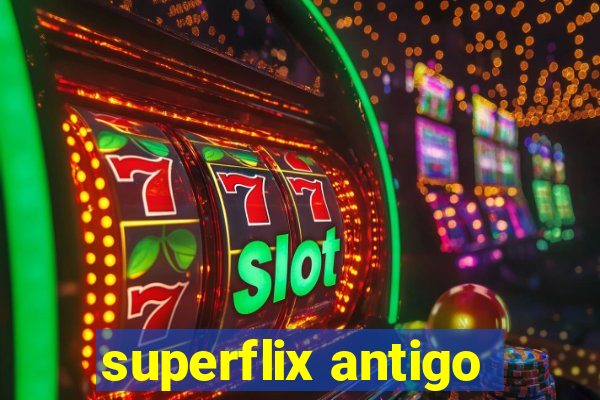 superflix antigo